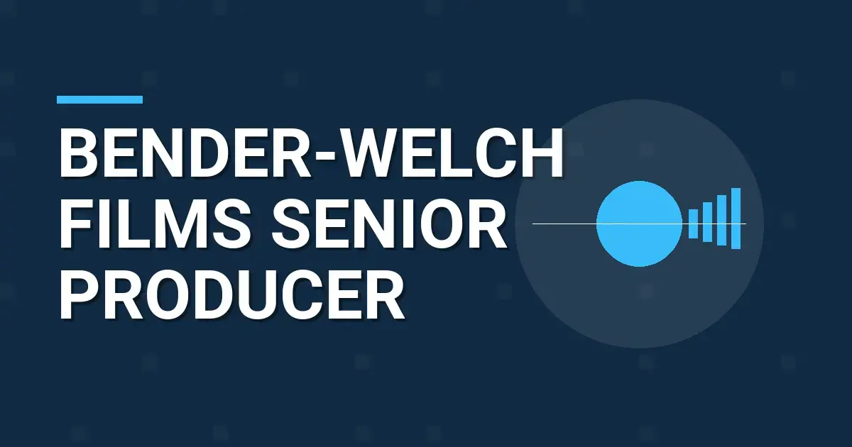 Bender-Welch Films Senior Producer