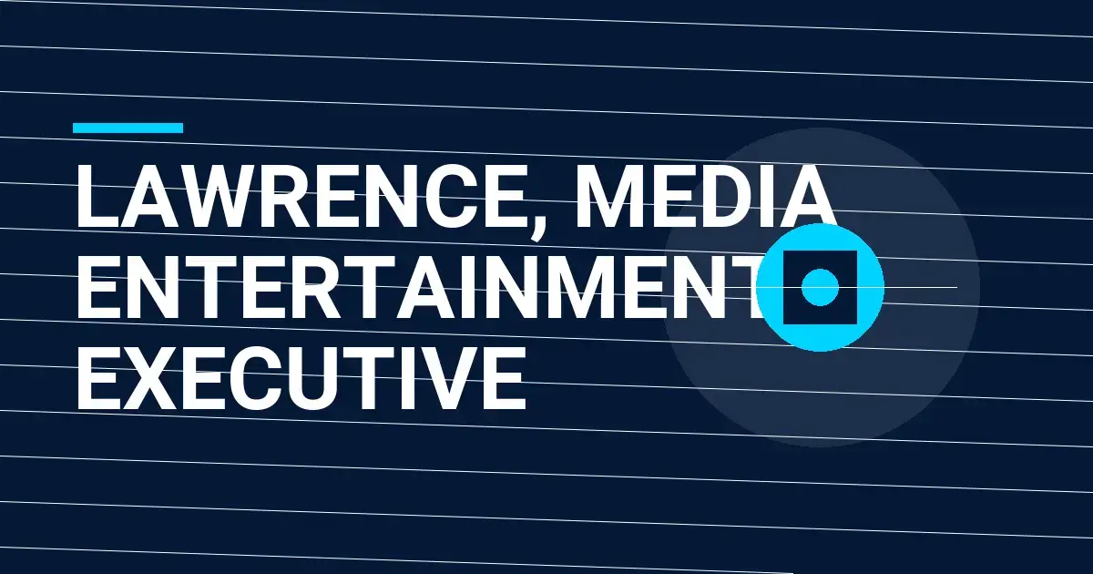 Lawrence, Media Entertainment Executive