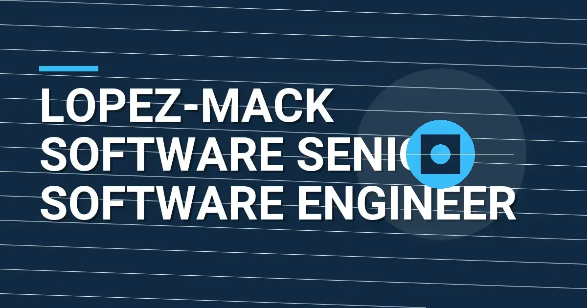 Lopez-Mack Software Senior Software Engineer