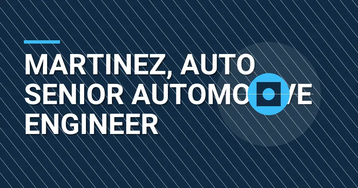 Martinez, Auto Senior Automotive Engineer