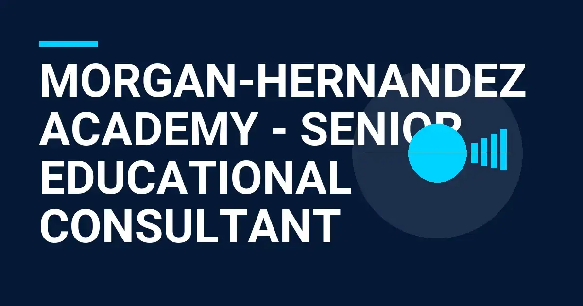 Morgan-Hernandez Academy - Senior Educational Consultant