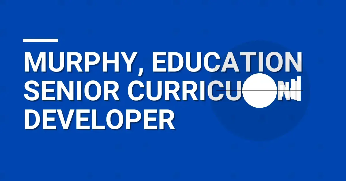 Murphy, Education Senior Curriculum Developer