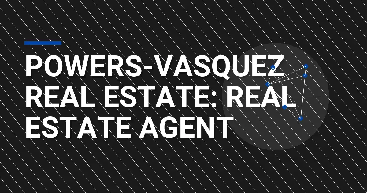 Powers-Vasquez Real Estate: Real Estate Agent