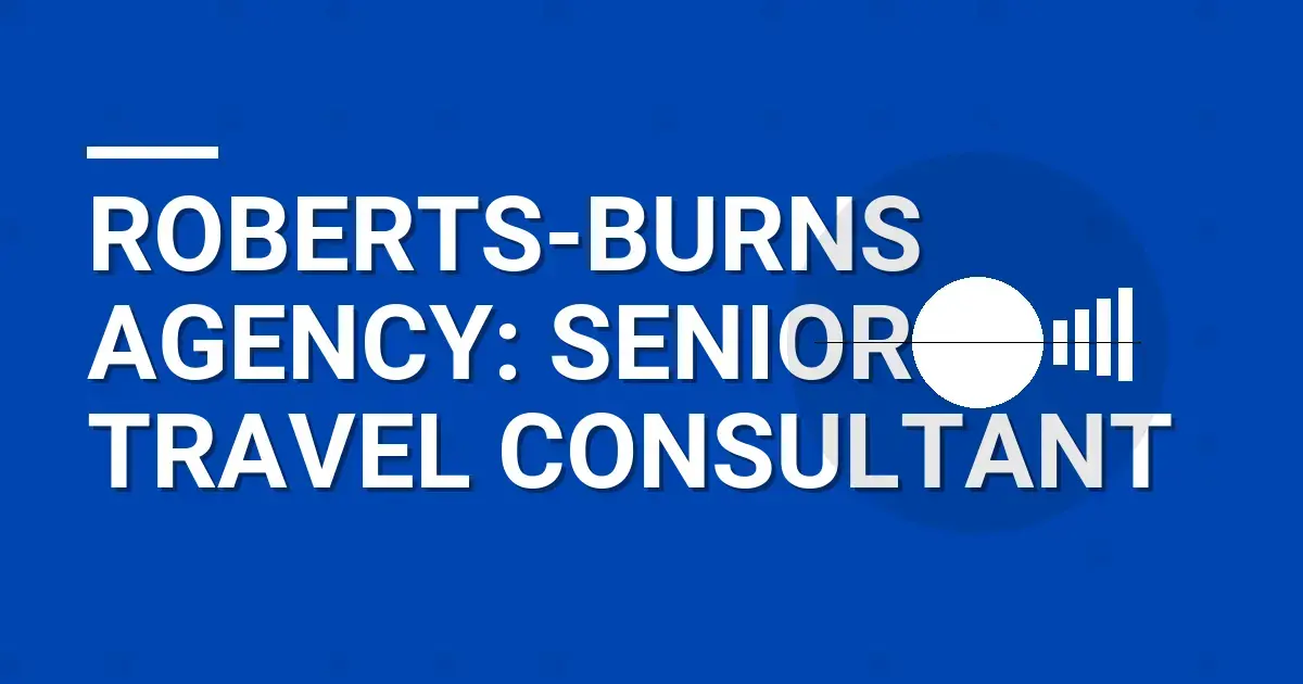 Roberts-Burns Agency: Senior Travel Consultant
