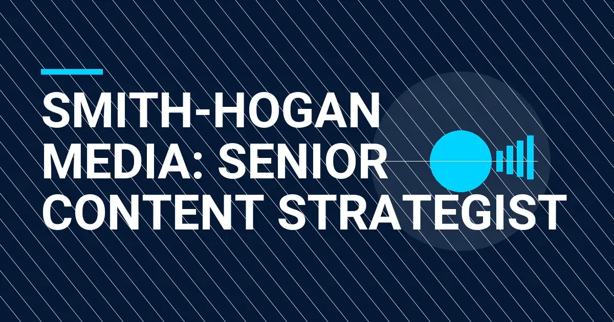 Smith-Hogan Media: Senior Content Strategist
