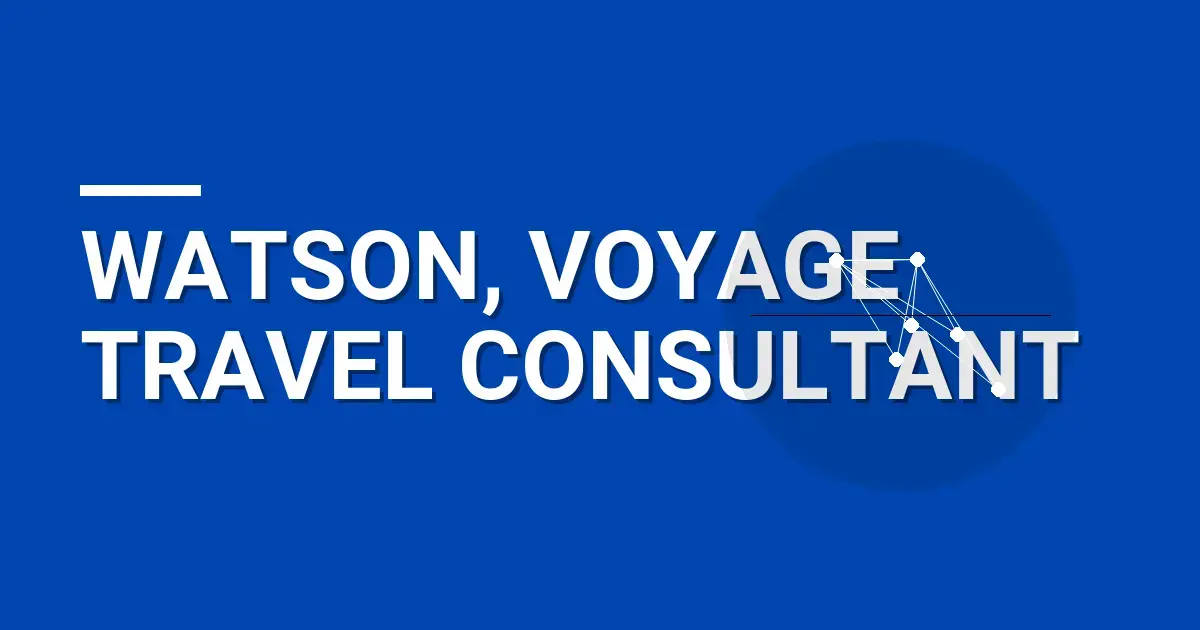 Watson, Voyage Travel Consultant