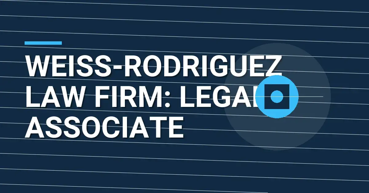Weiss-Rodriguez Law Firm: Legal Associate