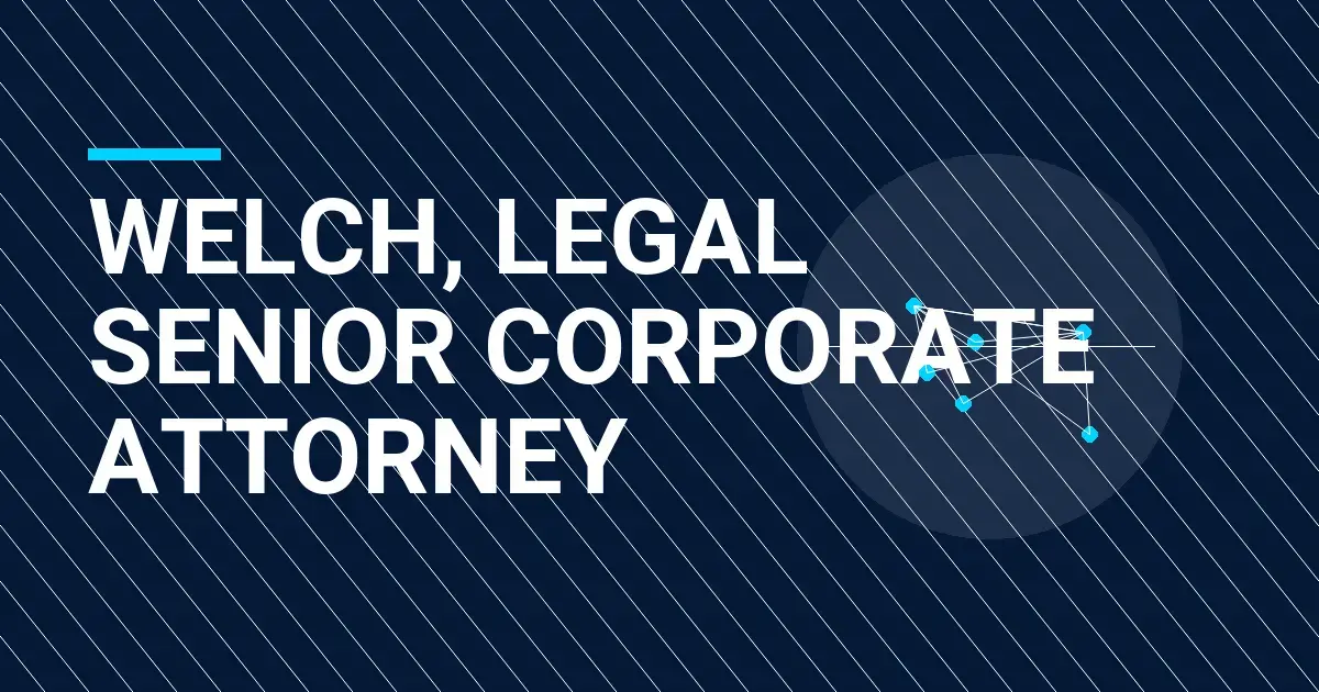 Welch, Legal Senior Corporate Attorney