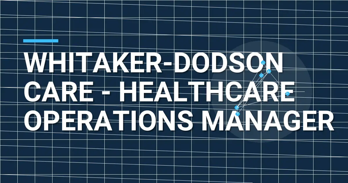 Whitaker-Dodson Care - Healthcare Operations Manager