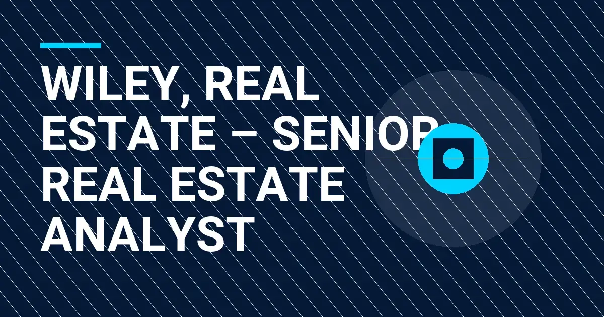 Wiley, Real Estate – Senior Real Estate Analyst