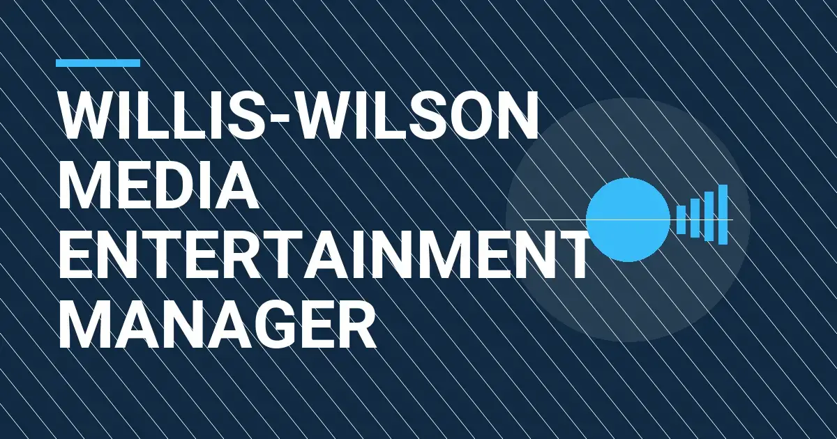 Willis-Wilson Media Entertainment Manager