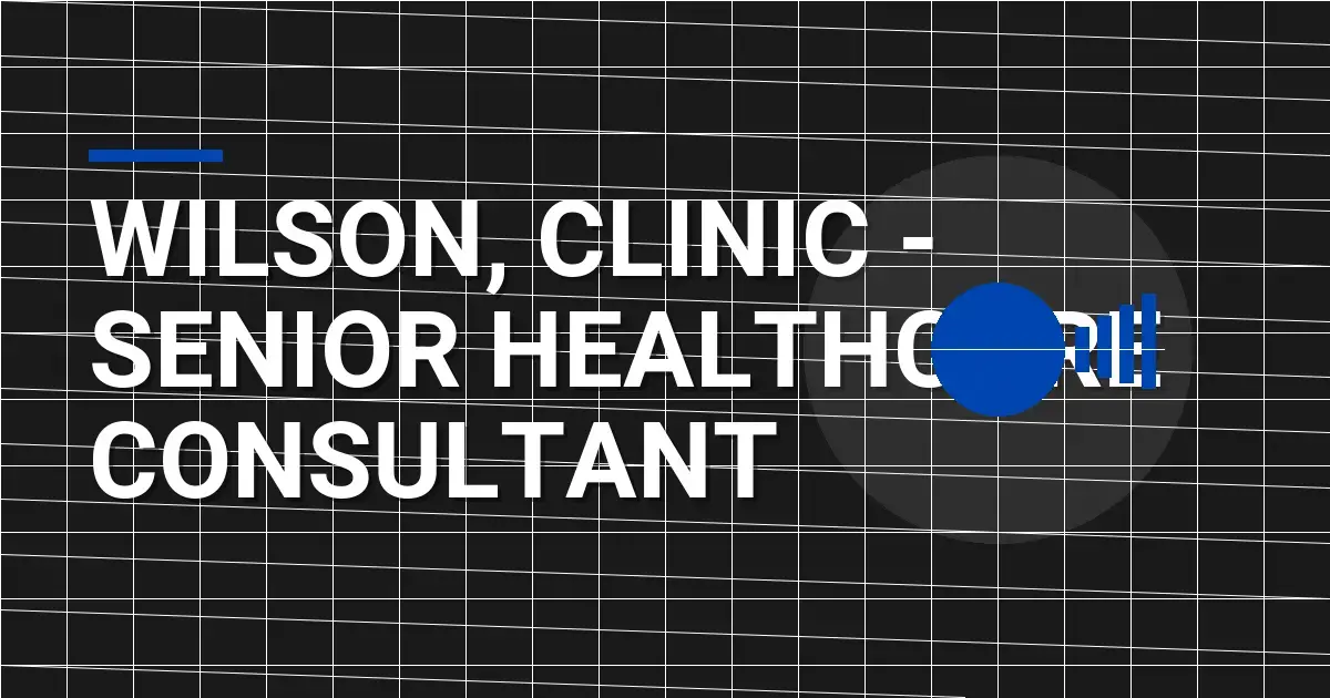 Wilson, Clinic - Senior Healthcare Consultant